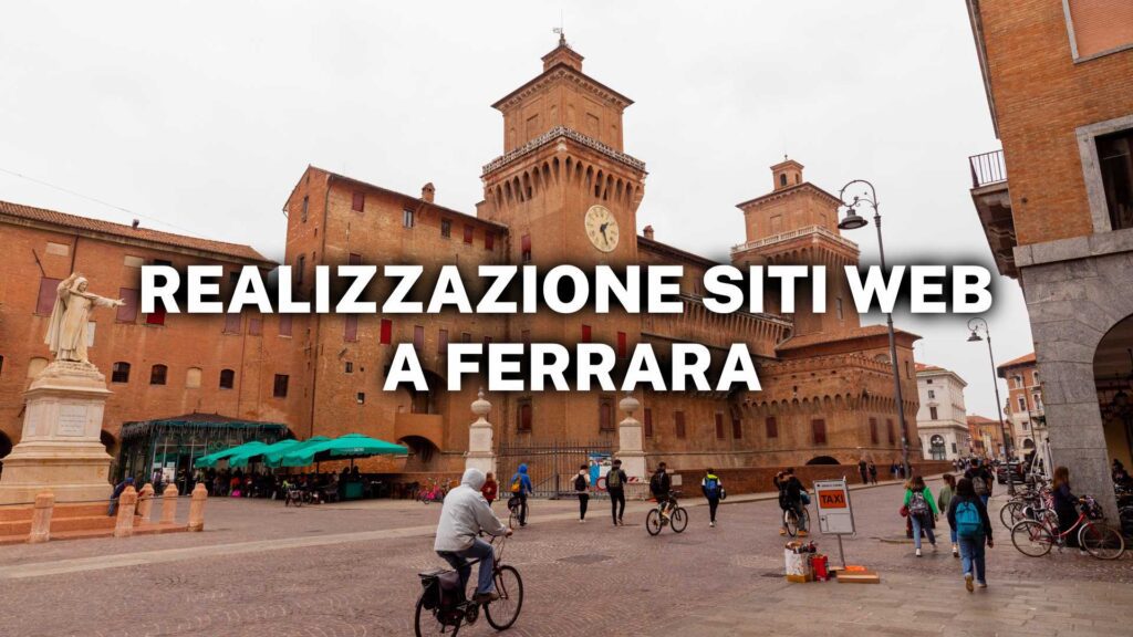 Realizzazione siti web a Ferrara tutto ciò che devi sapere