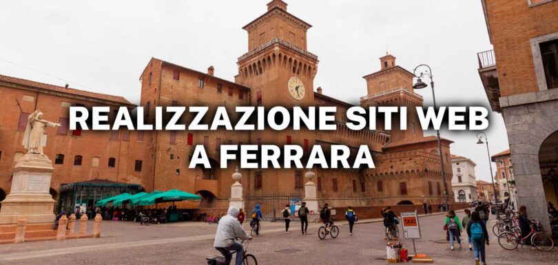 Realizzazione siti web a Ferrara tutto ciò che devi sapere